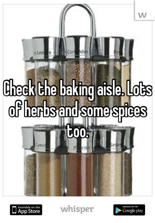 Check the baking aisle. Lots of herbs and some spices too.