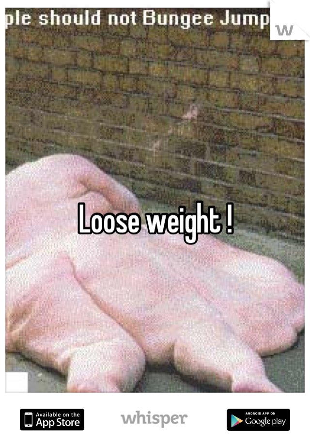 Loose weight !