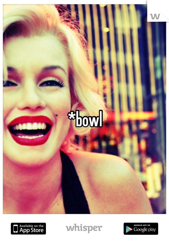 *bowl