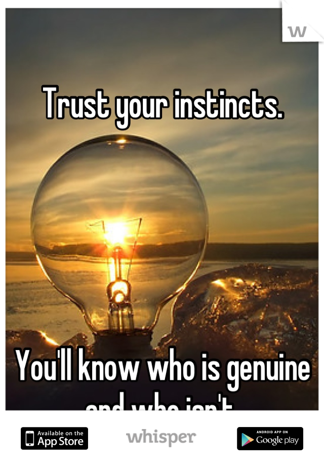 Trust your instincts.





You'll know who is genuine and who isn't.