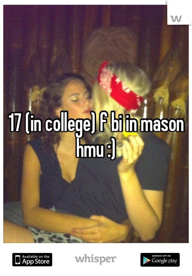 17 (in college) f bi in mason hmu :)