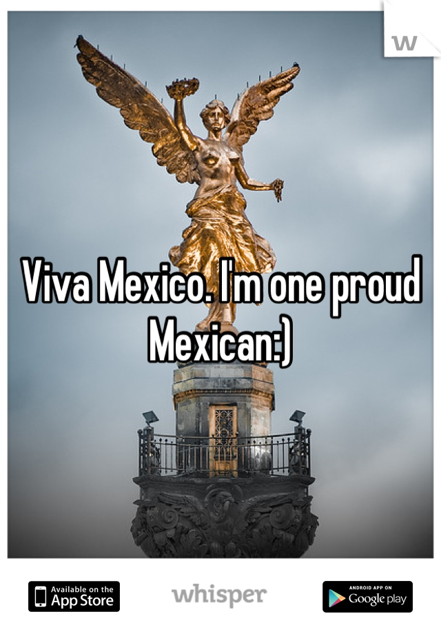 Viva Mexico. I'm one proud Mexican:)