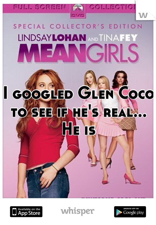 I googled Glen Coco to see if he's real... He is