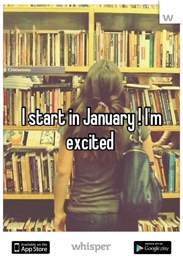 I start in January ! I'm excited 