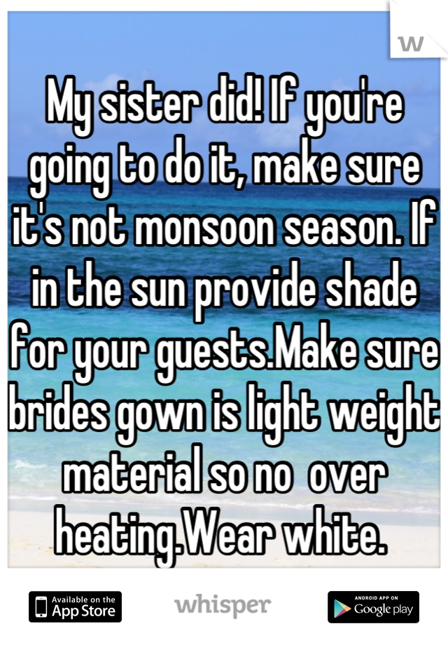 My sister did! If you're going to do it, make sure it's not monsoon season. If in the sun provide shade for your guests.Make sure brides gown is light weight material so no  over heating.Wear white. 