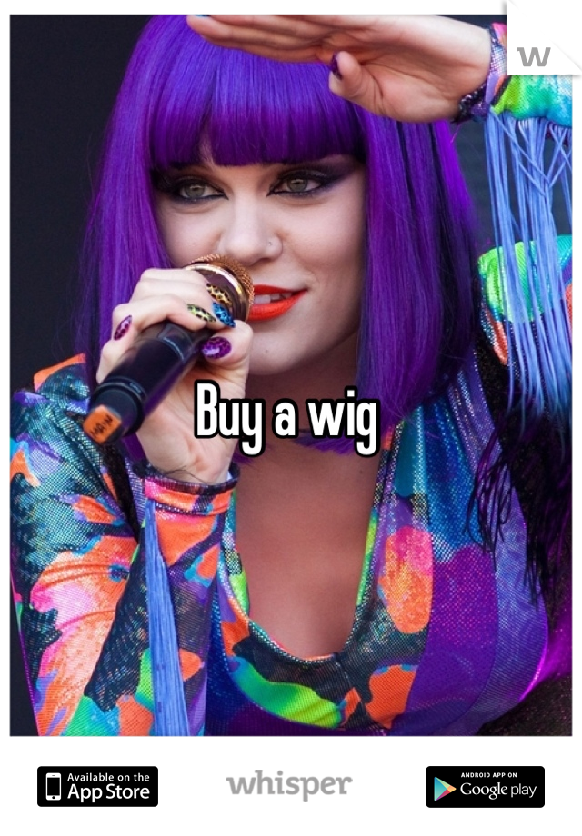 Buy a wig 