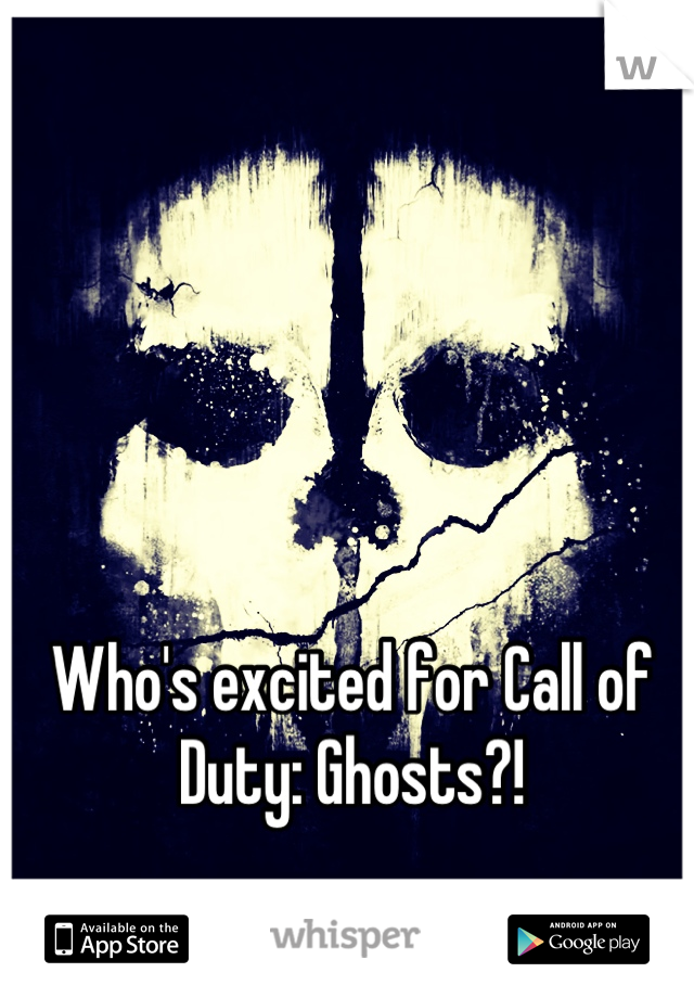Who's excited for Call of Duty: Ghosts?!
