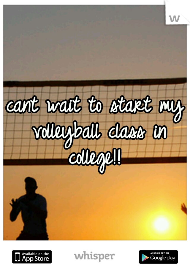 cant wait to start my volleyball class in college!! 