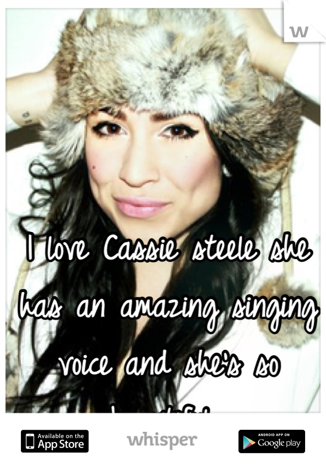 I love Cassie steele she has an amazing singing voice and she's so beautiful 