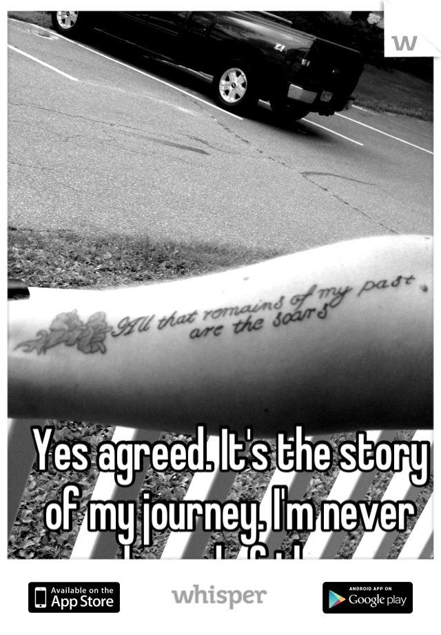 Yes agreed. It's the story of my journey. I'm never ashamed of them. 