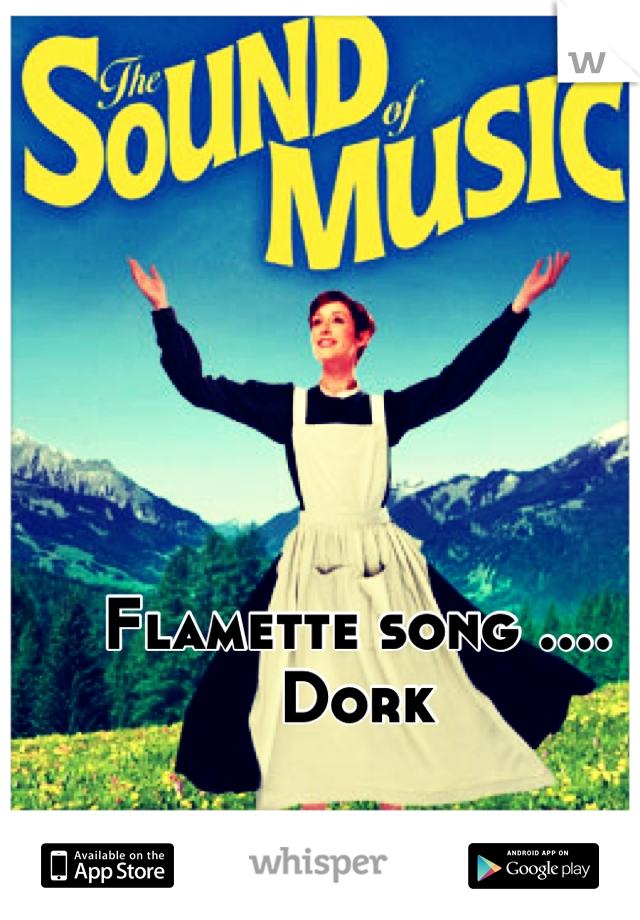 Flamette song .... Dork