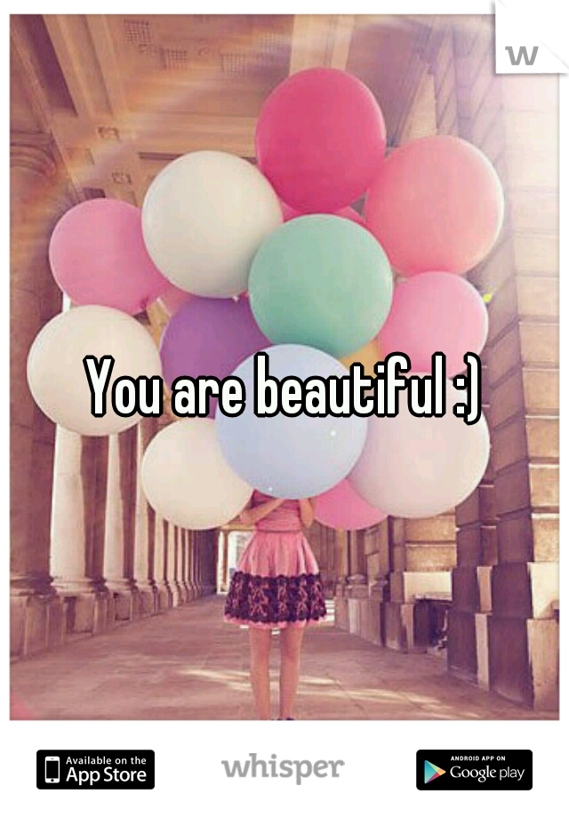 You are beautiful :)