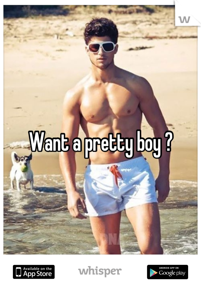 Want a pretty boy ?