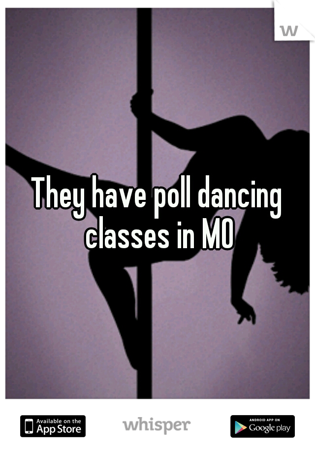 They have poll dancing classes in MO