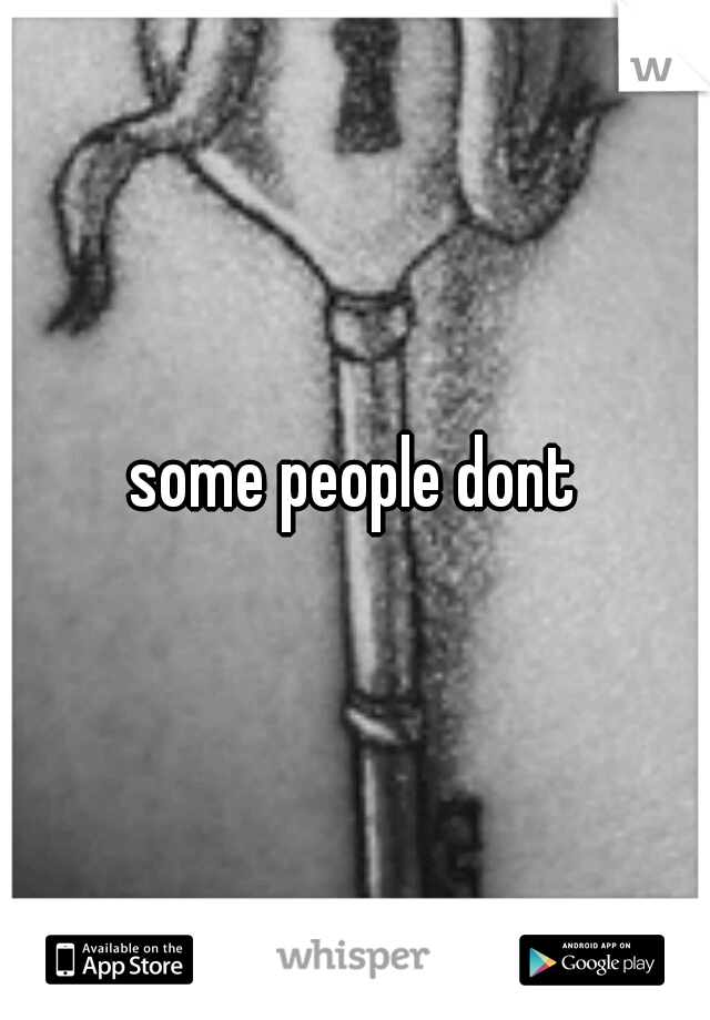 some people dont