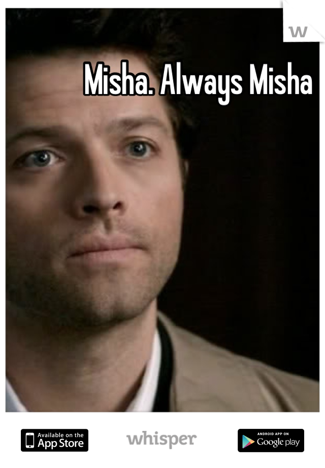 Misha. Always Misha 