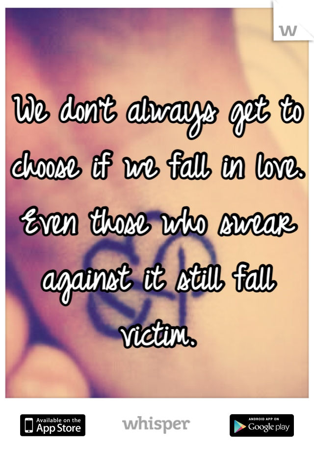 We don't always get to choose if we fall in love. Even those who swear against it still fall victim.