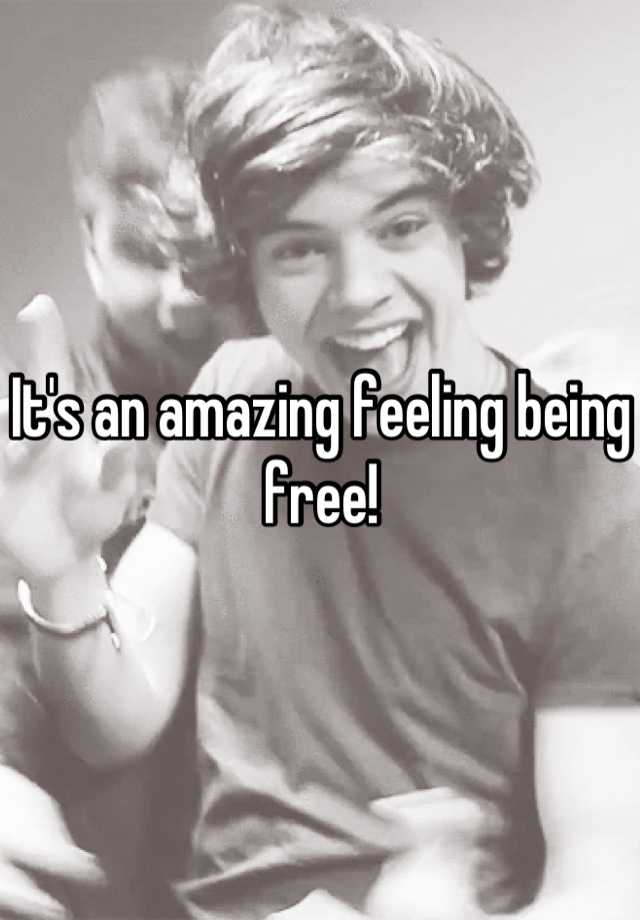 it-s-an-amazing-feeling-being-free