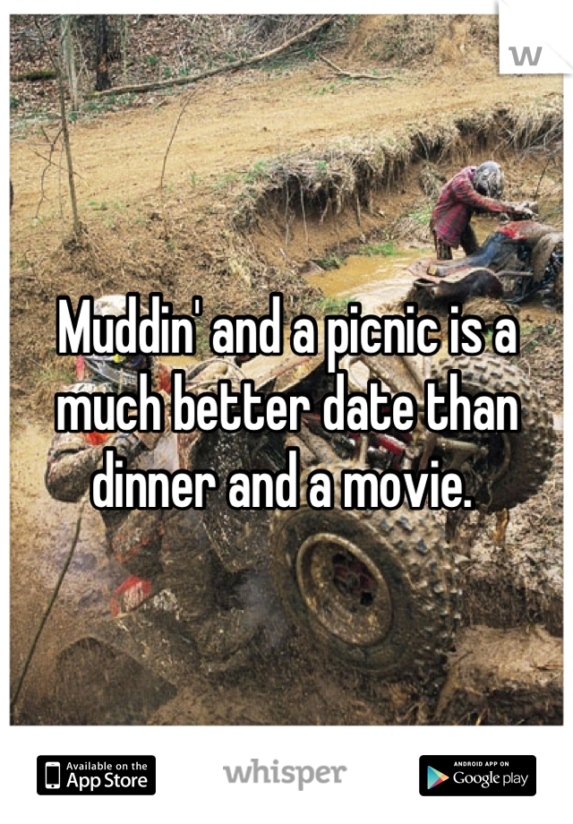 Muddin' and a picnic is a much better date than dinner and a movie. 