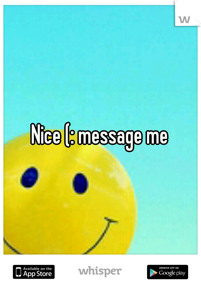 Nice (: message me