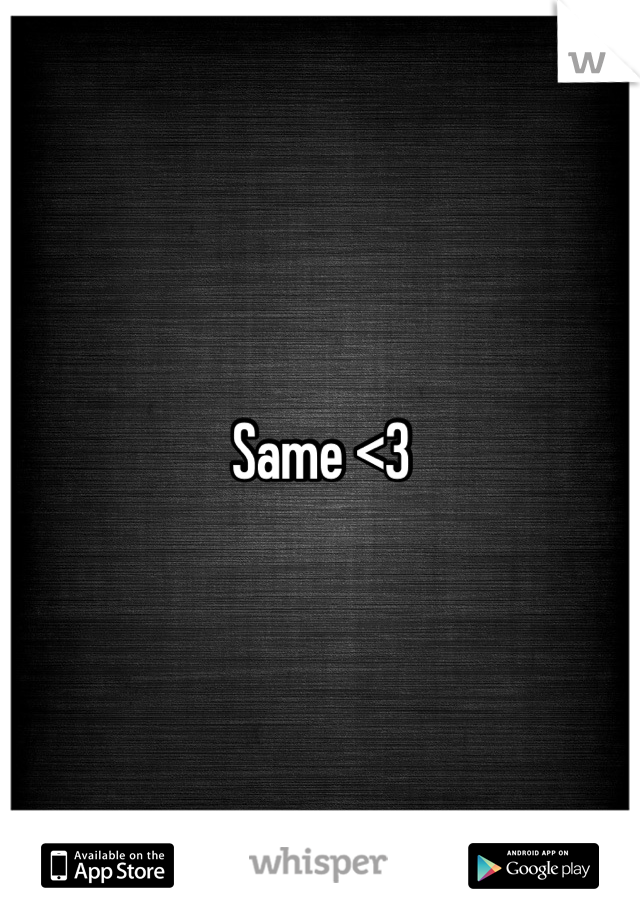 Same <3