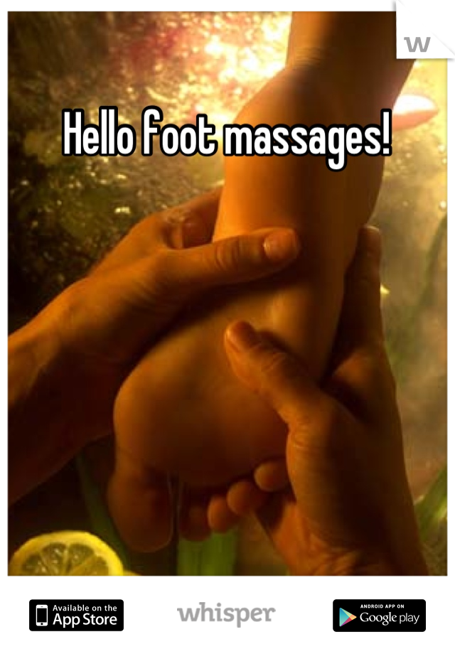Hello foot massages! 