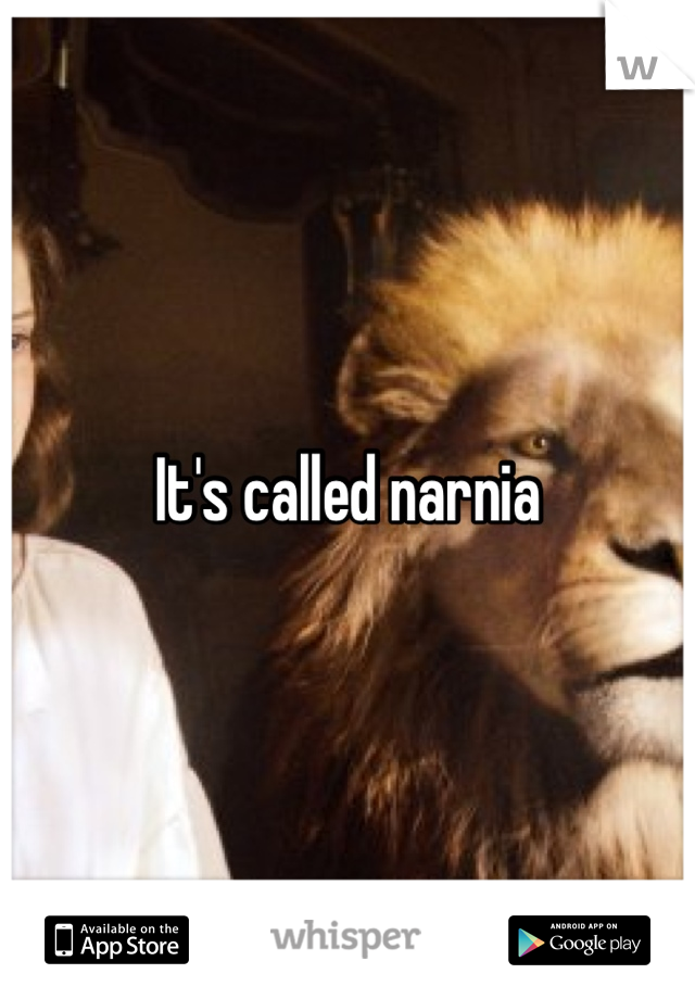 It's called narnia