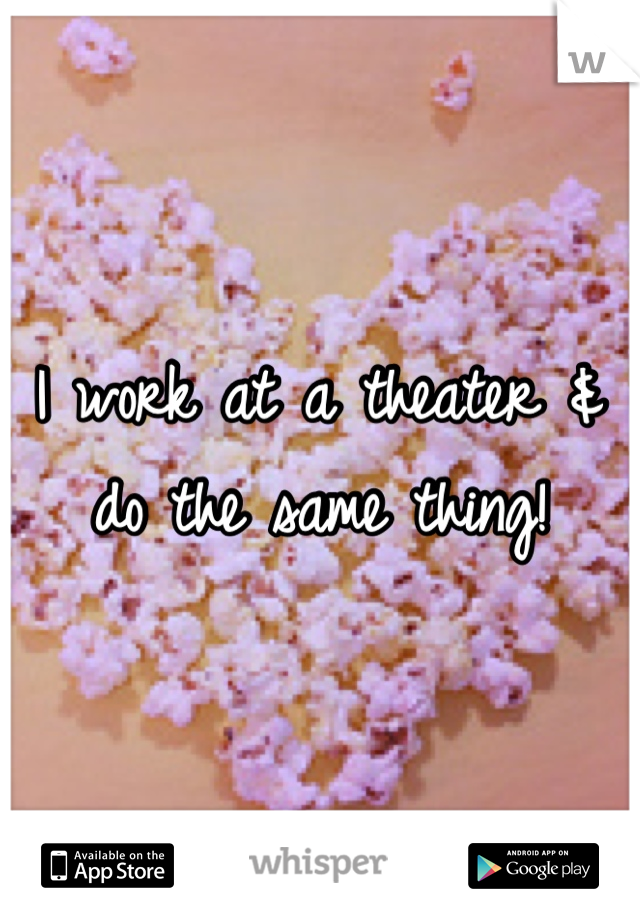 I work at a theater & do the same thing!