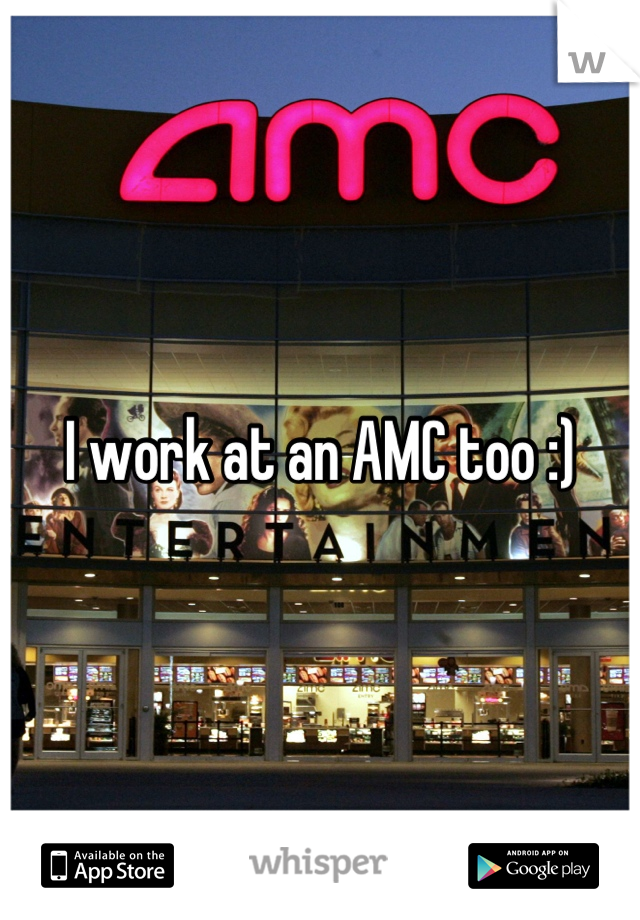 I work at an AMC too :)