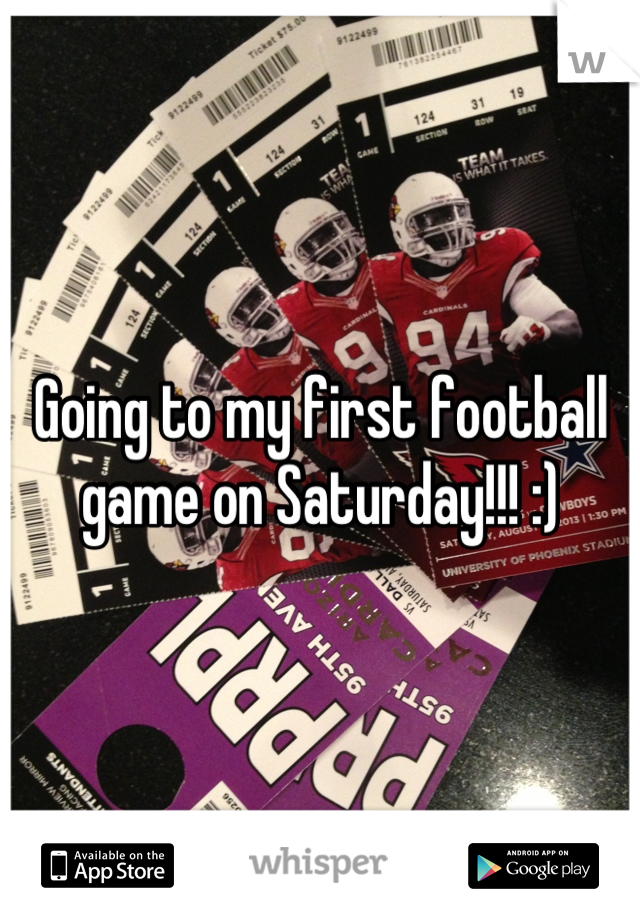 Going to my first football game on Saturday!!! :)