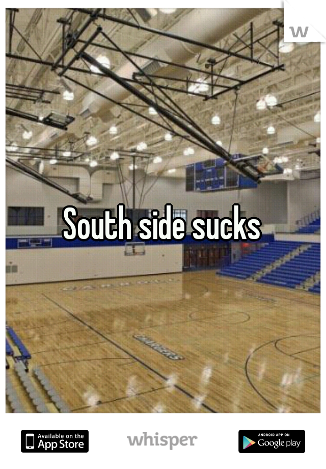 South side sucks