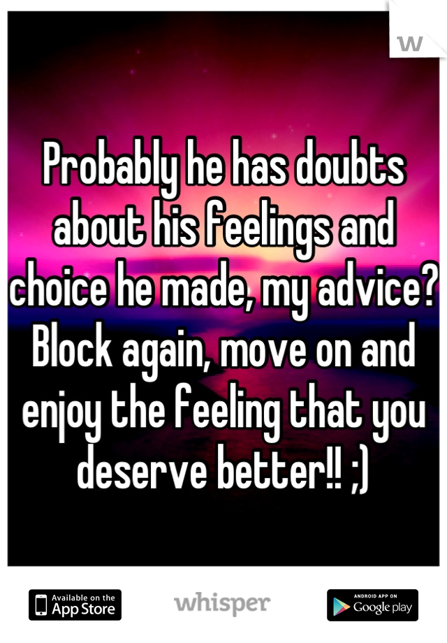 Probably he has doubts about his feelings and choice he made, my advice? Block again, move on and enjoy the feeling that you deserve better!! ;)