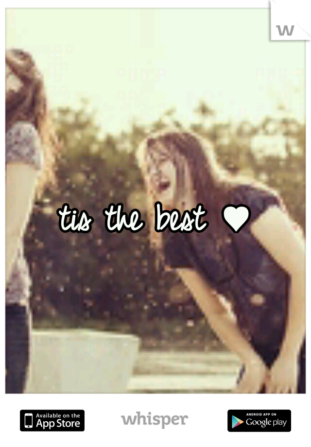 tis the best ♥