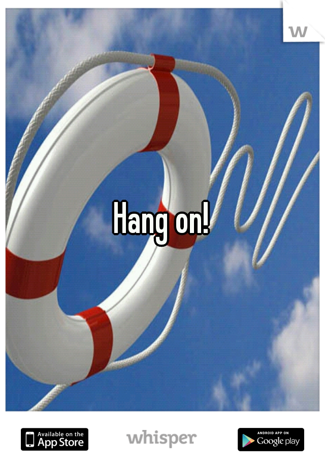 Hang on!