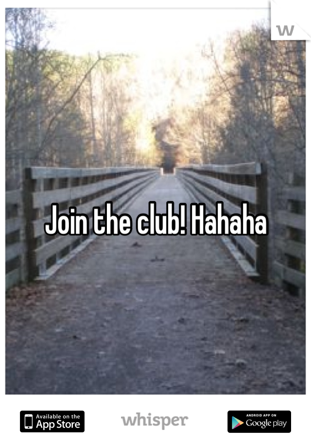 Join the club! Hahaha