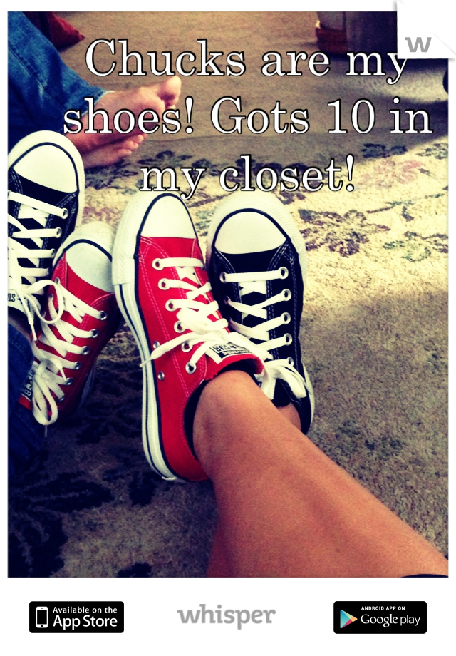 Chucks are my shoes! Gots 10 in my closet!