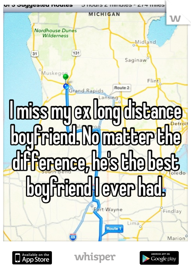 I miss my ex long distance boyfriend. No matter the difference, he's the best boyfriend I ever had.