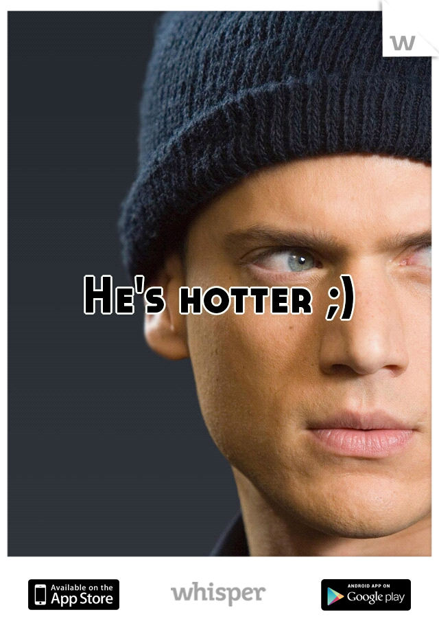 He's hotter ;)