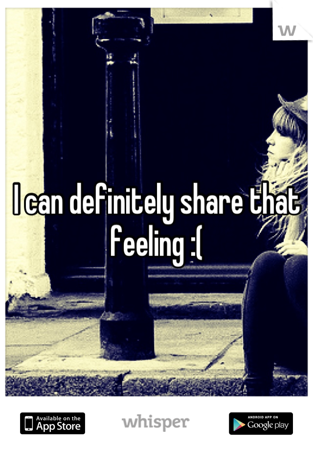 I can definitely share that feeling :(