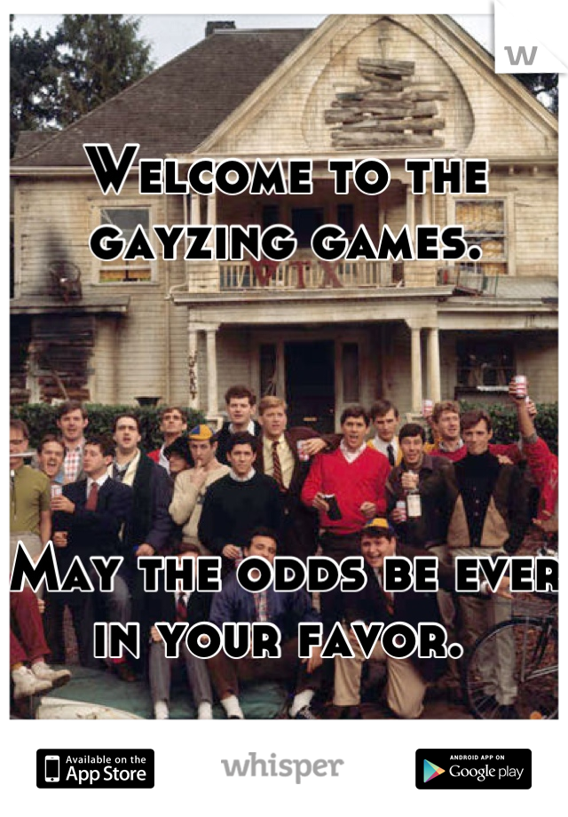 Welcome to the gayzing games. 




May the odds be ever in your favor. 
