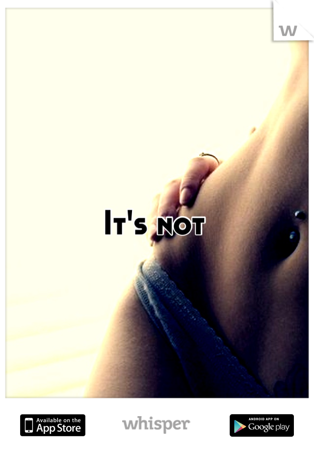 It's not 