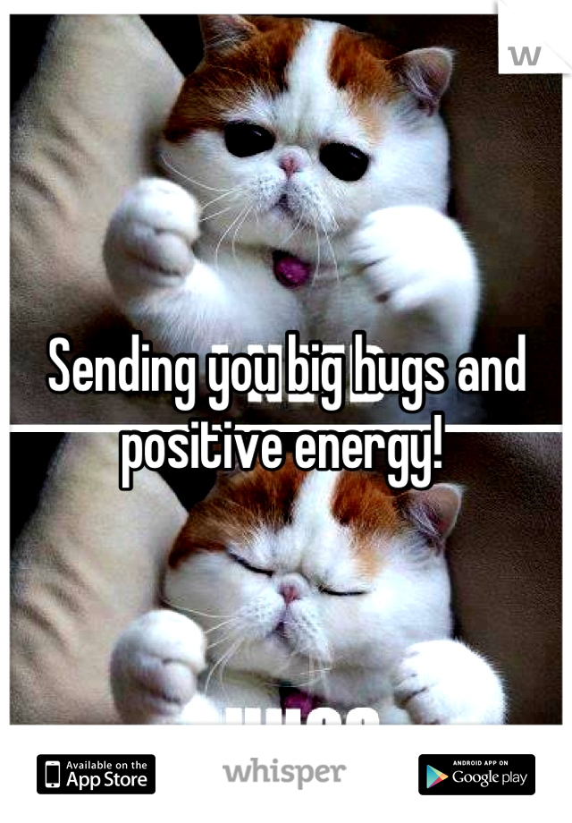 Sending you big hugs and positive energy! 