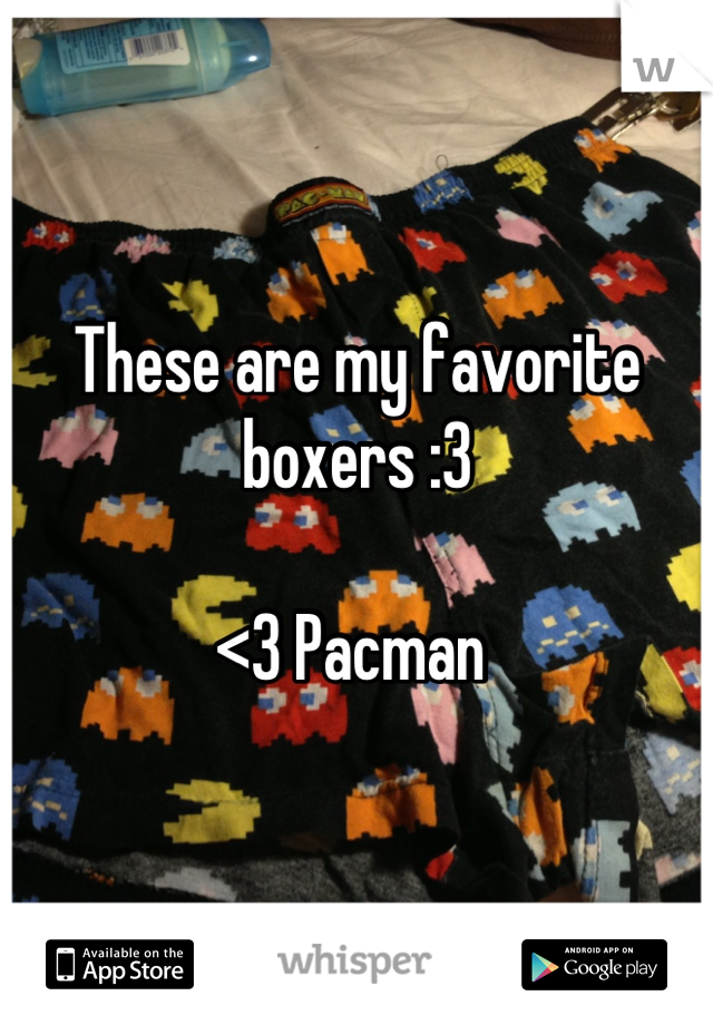 These are my favorite boxers :3 

<3 Pacman 