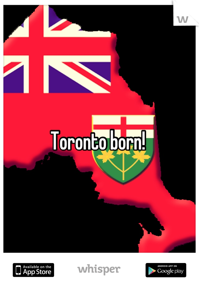 Toronto born! 