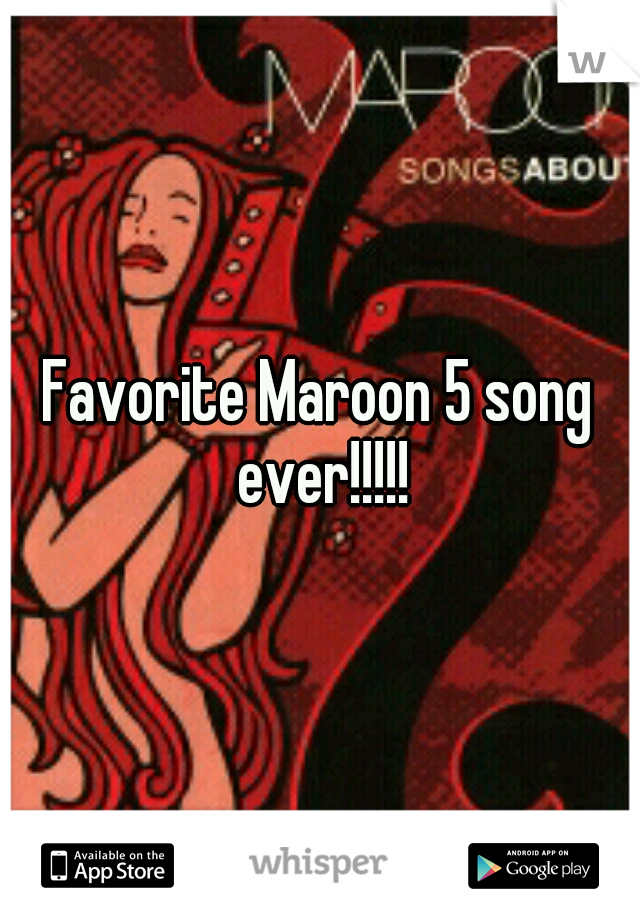 Favorite Maroon 5 song ever!!!!!