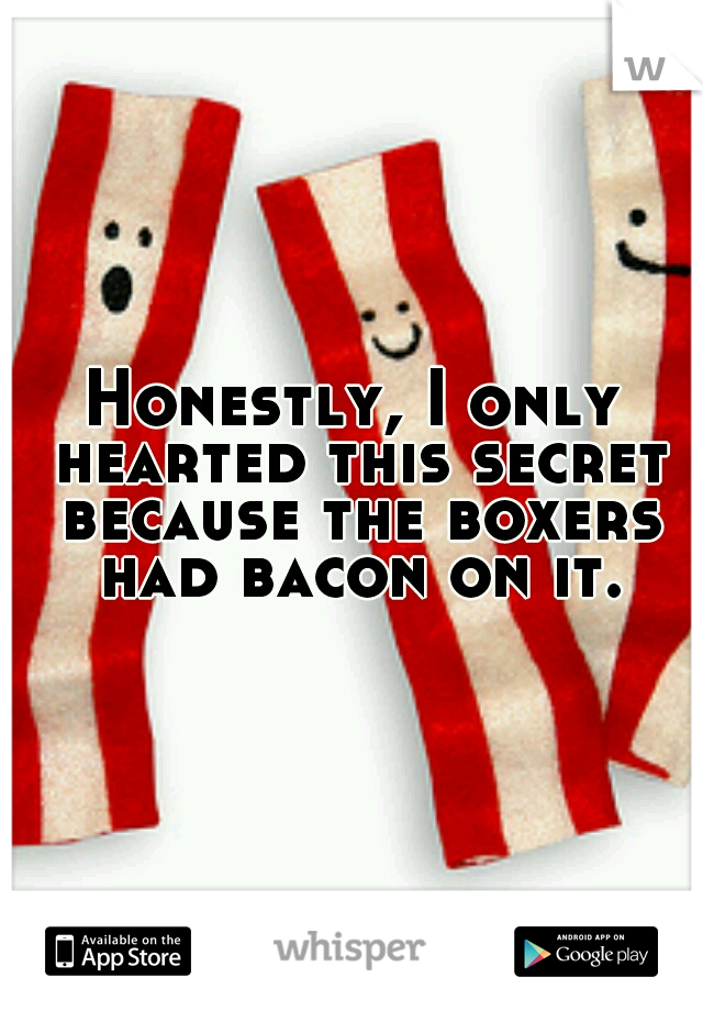 Honestly, I only hearted this secret because the boxers had bacon on it.