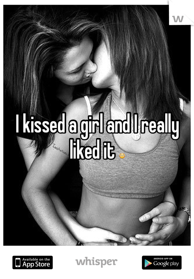 I kissed a girl and I really liked it 😳