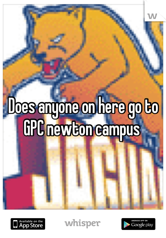 Does anyone on here go to GPC newton campus 