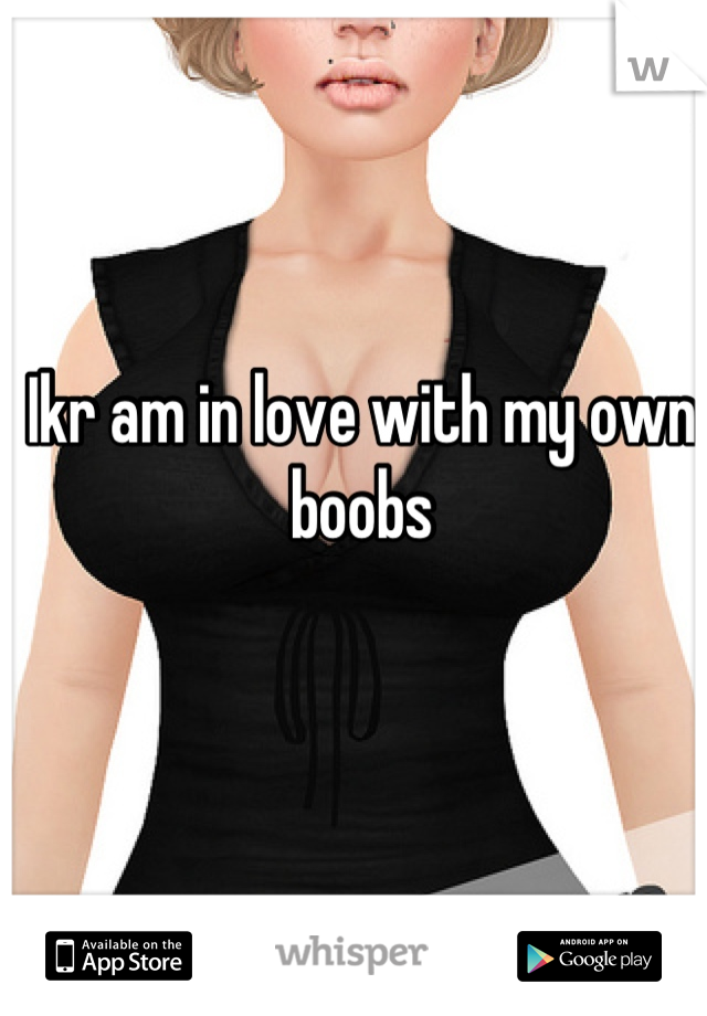 Ikr am in love with my own boobs