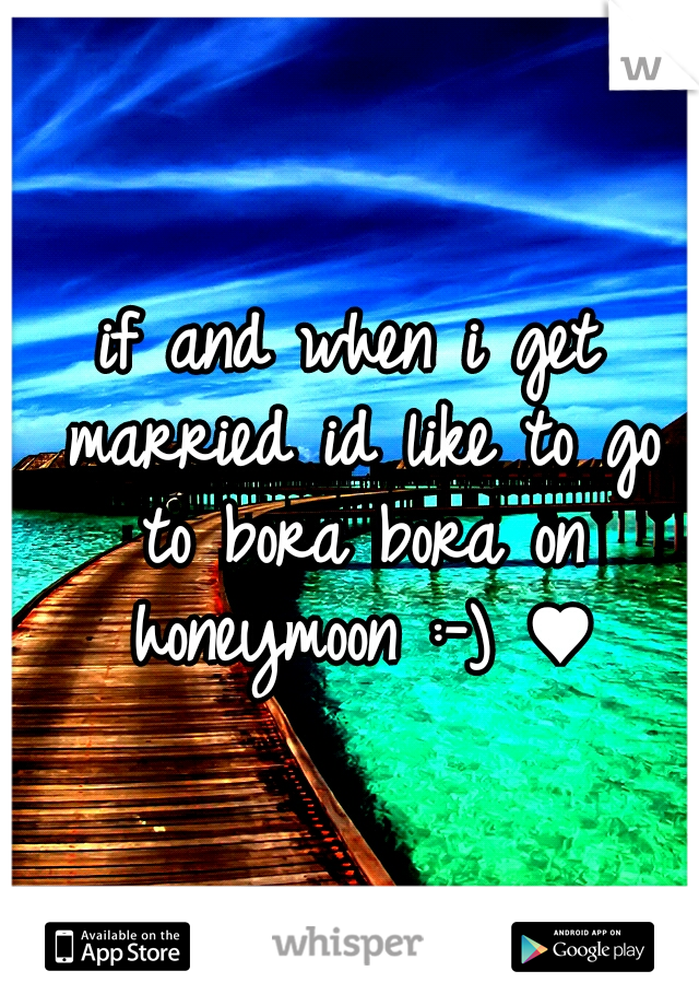 if and when i get married id like to go to bora bora on honeymoon :-) ♥